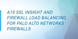 A10 Networks/Palo Alto Networks Joint Firewall Load Balancing Solution Deployment Guide