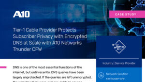 Tier-1 Cable Provider Protects Subscriber Privacy with Encrypted DNS at Scale with A10 Networks Thunder CFW