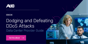 Dodging and Defeating DDoS Attacks: Data Center Provider Guide | A10 Networks